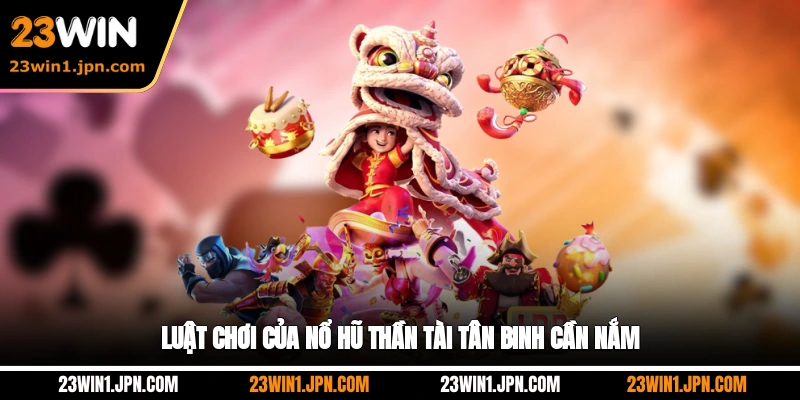 Luật chơi của nổ hũ Thần Tài 23Win tân binh cần nắm