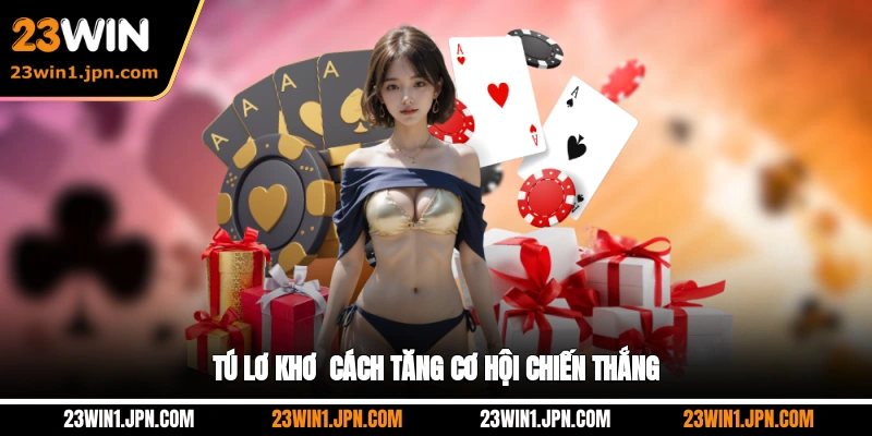 Tú lơ khơ 23Win - cách tăng cơ hội chiến thắng