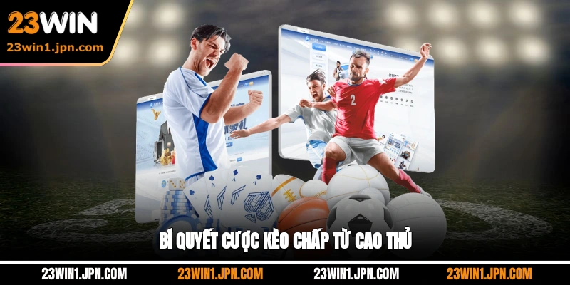 Bí quyết cược kèo chấp từ cao thủ