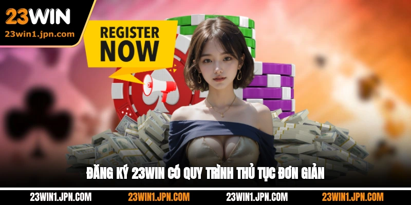 Đăng ký 23WIN có quy trình thủ tục đơn giản
