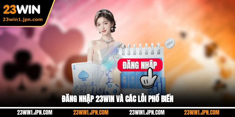 Đăng nhập 23WIN và các lỗi phổ biến