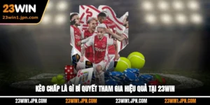 Kèo Chấp Là Gì? Bí Quyết Tham Gia Hiệu Quả Tại 23Win