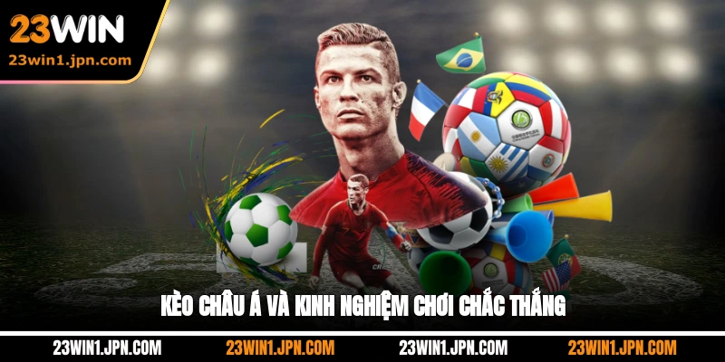 Kèo châu Á và kinh nghiệm chơi chắc thắng