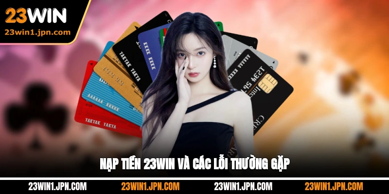 Nạp tiền 23WIN và các lỗi thường gặp