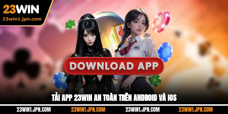 Tải app 23WIN an toàn trên Android và iOS