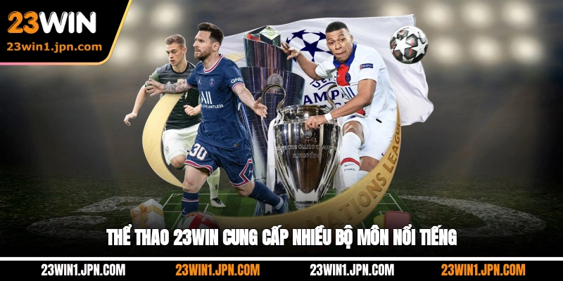Thể thao 23WIN cung cấp nhiều bộ môn nổi tiếng