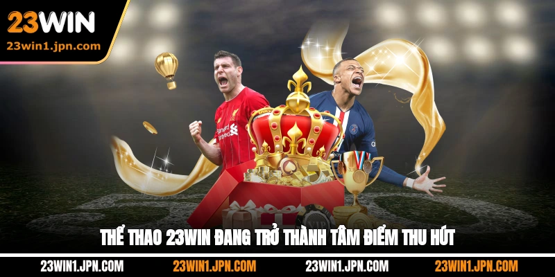 Thể thao 23WIN đang trở thành tâm điểm thu hút