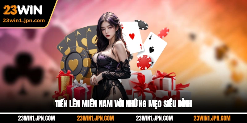 Tiến lên miền Nam với những mẹo siêu đỉnh 