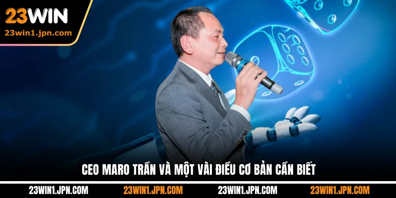 23win-ceo-maro-tran-va-mot-vai-dieu-co-ban-can-biet