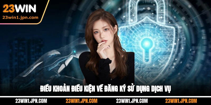 23win-dieu-khoan-dieu-kien-ve-dang-ky-su-dung-dich-vu