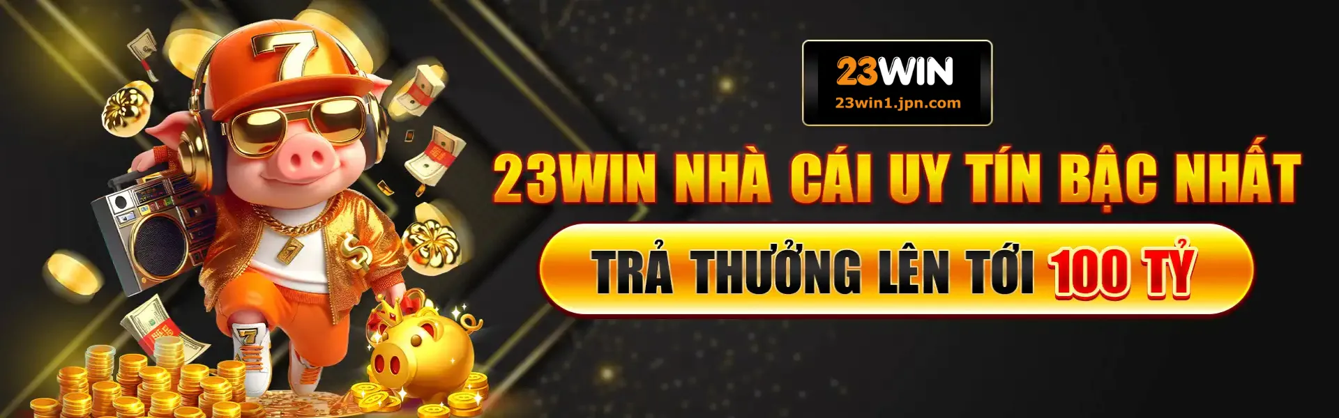 23Win thương hiệu uy tín bật nhất trả thưởng lên tới 100 tỷ