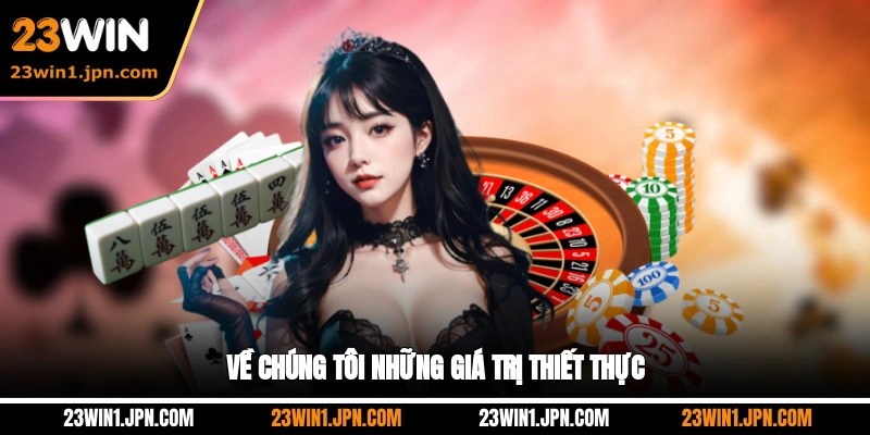 23win-ve-chung-toi-nhung-gia-tri-thiet-thuc